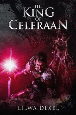 The King of Celeraan by Lilwa Dexel