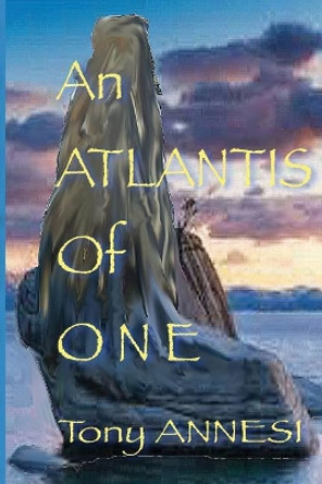 An Atlantis of One Tony Annesi 9781985437395