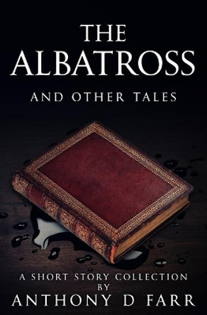 The Albatross and Other Tales by Anthony D Farr