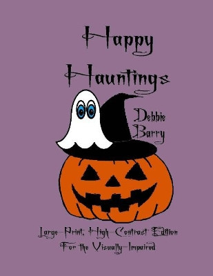 Happy Hauntings: Large-Print, High-Contrast Edition For the Visually-Impaired Debbie Barry 9781981975457