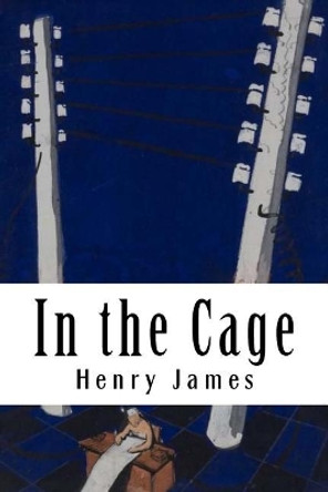 In the Cage Henry James 9781985585935