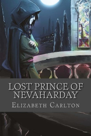 Lost Prince of Nevaharday Elizabeth Carlton 9781985611733