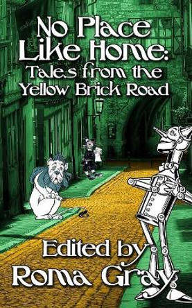 No Place Like Home: Twisted Tales from the Yellow Brick Road Lucretia Stanhope 9781981992874