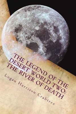 The Legend Of The Desert World Two by Logan Crabtree Harris