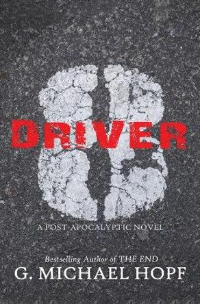 Driver 8: A Post-Apocalyptic Novel G Michael Hopf 9781979203234