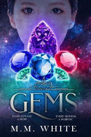 Gems: Every gem has a story. Every gem has a purpose. M M White 9781984099723