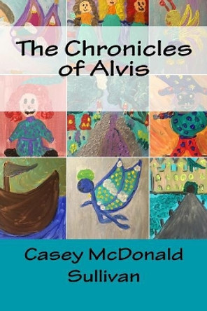 The Chronicles of Alvis Casey McDonald Sullivan 9781984123312