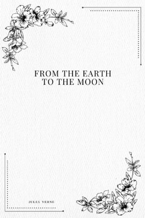 From the Earth to the Moon Jules Verne 9781979215022