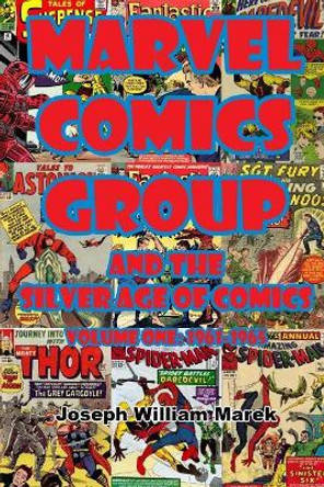 Marvel Comics Group and the Silver Age of Comics: Volume One: 1961-1965 Joseph William Marek 9781977644077