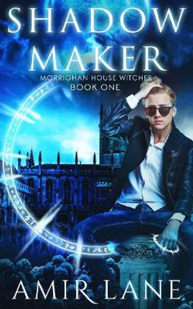 Shadow Maker: Morrighan House Witches Book One Amir Lane 9781984202390