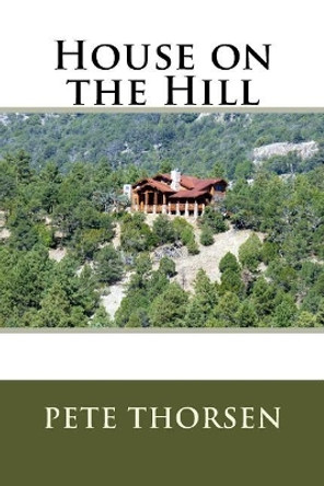 House on the Hill Pete Thorsen 9781979255738