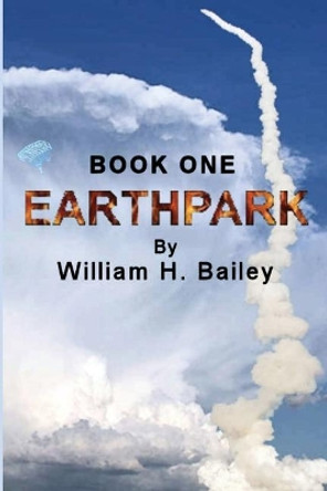 Earthpark Book One by William H Bailey, Sir