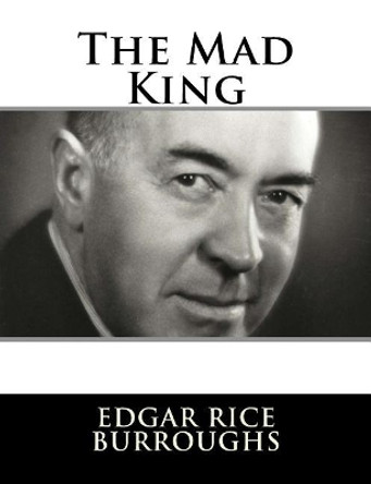 The Mad King Edgar Rice Burroughs 9781982085926