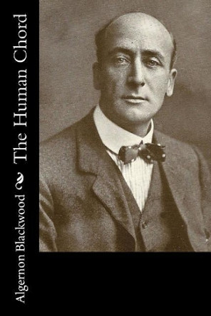 The Human Chord Algernon Blackwood 9781981152841