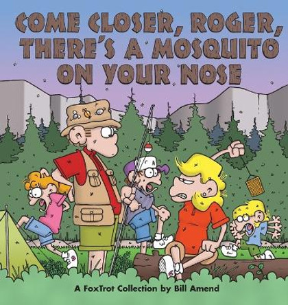 Come Closer, Roger, There's a Mosquito on Your Nose: A Foxtrot Collection Bill Amend 9780836236569