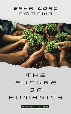 The Future of Humanity by Sahr Lord Emmawa
