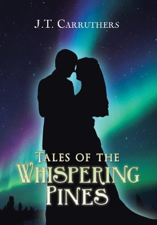 Tales of the Whispering Pines J T Carruthers 9781984516428