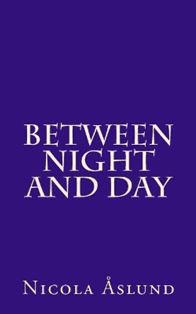 Between Night and Day Nicola Aslund 9781977852496