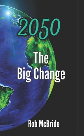 2050 The Big Change Rob McBride 9781983053573