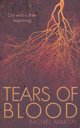 Tears of Blood: Our End Is Their Beginning Rachel Martin 9781983106361