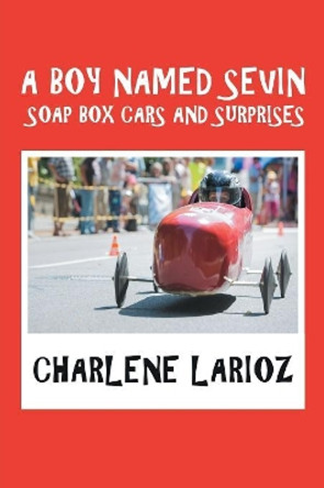 A Boy Named Sevin Soap Box Cars and Surprises Charlene Larioz 9781984532602