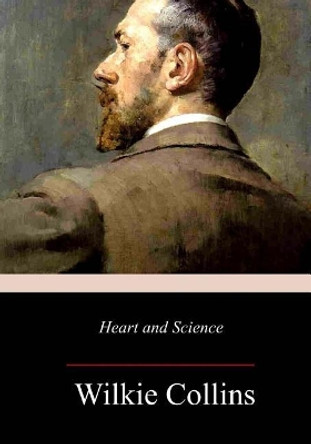 Heart and Science: A Story of the Present Time Wilkie Collins 9781977900470