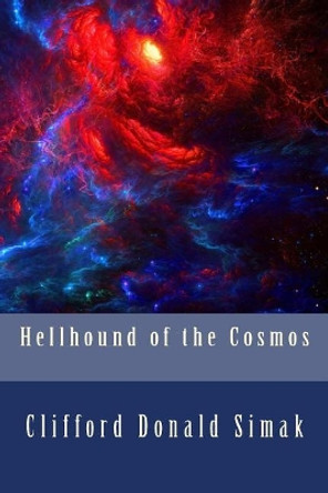 Hellhound of the Cosmos Clifford Donald Simak 9781986101431