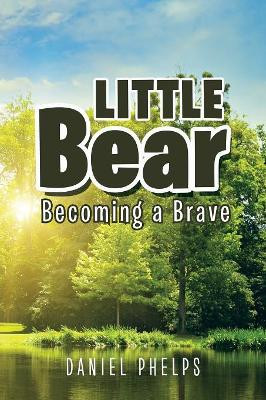 Little Bear: Becoming Brave Daniel Phelps 9781984538475