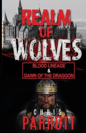 Realm of Wolves: Blood Lineage & Dawn of the Draggon Thomas C Parrott 9781981324927