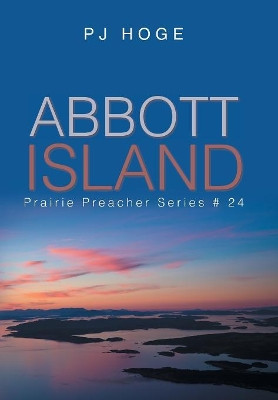 Abbott Island: Prairie Preacher Series #24 Pj Hoge 9781984554499