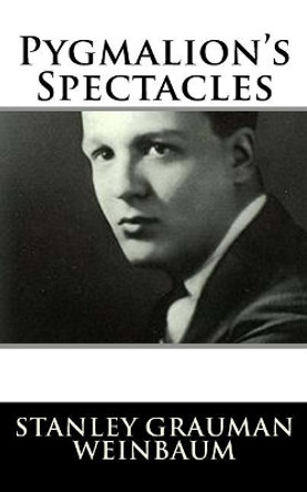 Pygmalion's Spectacles Stanley G Weinbaum 9781986167604