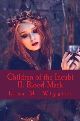 Children of the Incubi: Blood Mark Lana M Wiggins 9781981429066