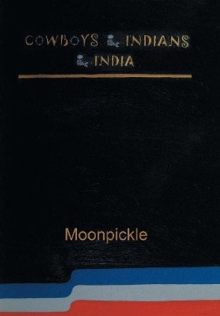 Cowboys & Indians & India Moonpickle 9781984560001