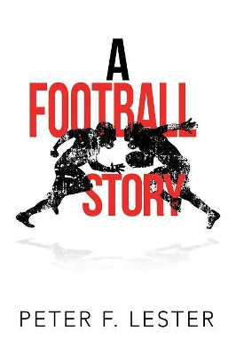 A Football Story Peter F Lester 9781984560711
