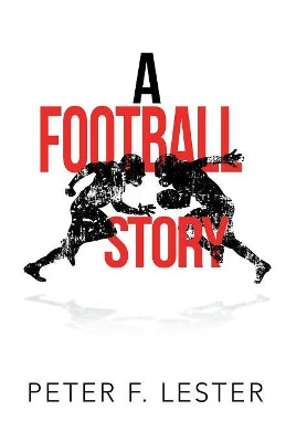 A Football Story Peter F Lester 9781984560728