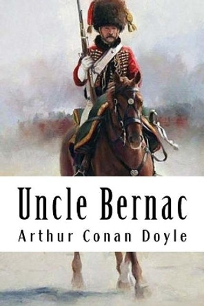 Uncle Bernac Arthur Conan Doyle (Trinity College Dublin) 9781986514033