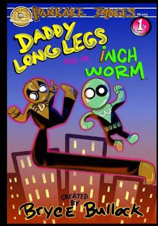 Daddy Long Legs and The Inchworm Bryce W Bullock 9781983489952
