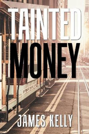 Tainted Money James Kelly 9781984574084