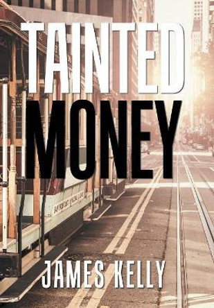 Tainted Money James Kelly 9781984574091