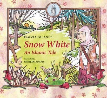Snow White: An Islamic Tale Fawzia Gilani 9780860375265