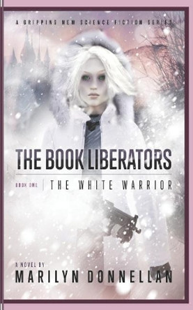The Book Liberators: The White Warrior Marilyn L Donnellan 9781986342971