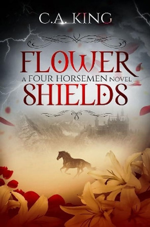 Flower Shields: A Four Horsemen Novel C a King 9781988301259