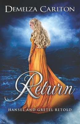 Return: Hansel and Gretel Retold Demelza Carlton 9781986375290