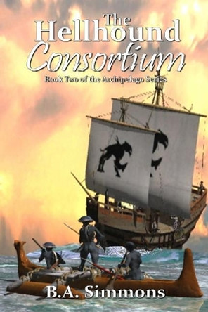 The Hellhound Consortium: Book Two of the Archipelago Series B a Simmons 9781986600040