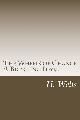 The Wheels of Chance a Bicycling Idyll by H G Wells