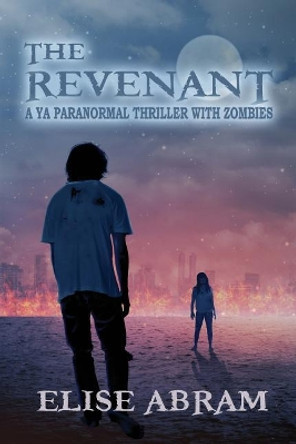 The Revenant: A YA Paranormal Thriller with Zombies Elise Abram 9781988843216