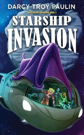 Starship Invasion Darcy Troy Paulin 9781990367106