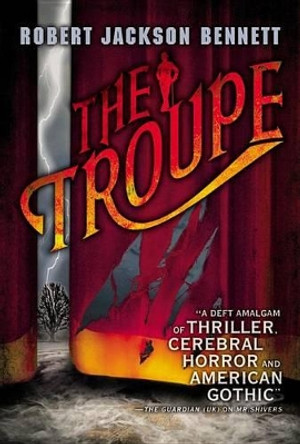 The Troupe Robert Jackson Bennett 9780316187527