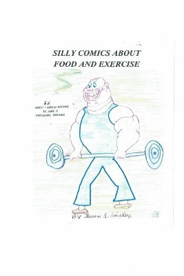 Silly Comics about Food and Exercise by S L Haisley