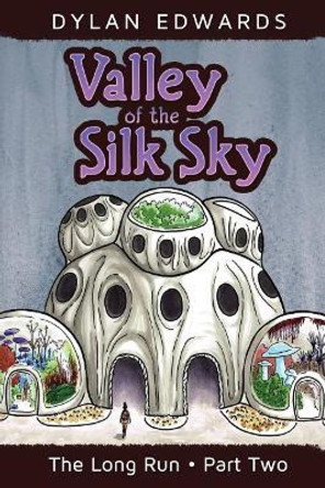 Valley of the Silk Sky: The Long Run Part Two Dylan Edwards 9781986899864